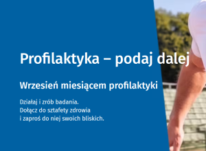 WRZESIEŃ MIESIĄCEM PROFILAKTYKI OGÓLNOPOLSKA KAMPANIA INFORMACYJNA MINISTERSTWA ZDROWIA ,, PROFILAKTYKA – PODAJ DALEJ”
